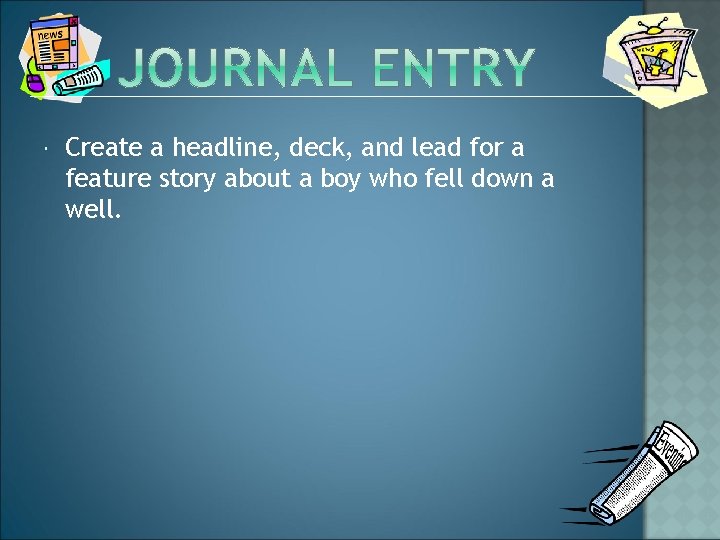  Create a headline, deck, and lead for a feature story about a boy