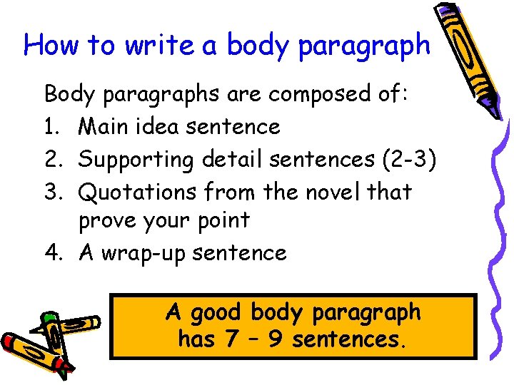 How to write a body paragraph Body paragraphs are composed of: 1. Main idea