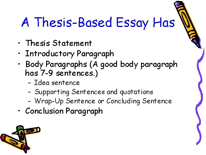 A Thesis-Based Essay Has • Thesis Statement • Introductory Paragraph • Body Paragraphs (A