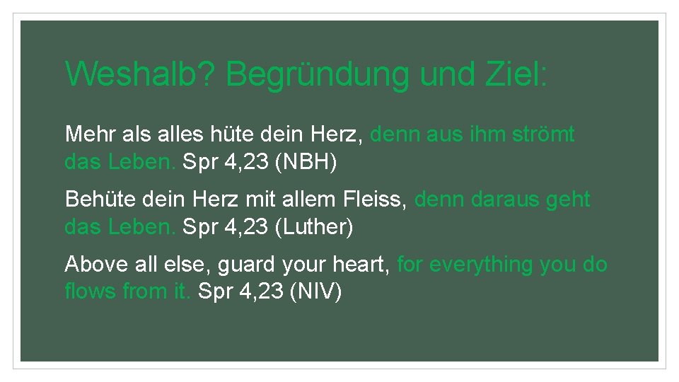 Weshalb? Begründung und Ziel: Mehr als alles hüte dein Herz, denn aus ihm strömt