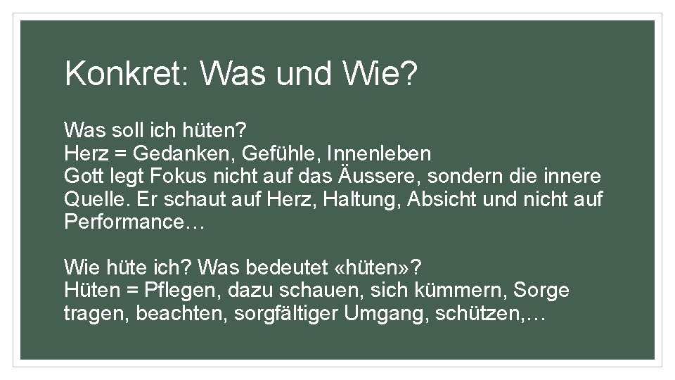 Konkret: Was und Wie? Was soll ich hüten? Herz = Gedanken, Gefühle, Innenleben Gott