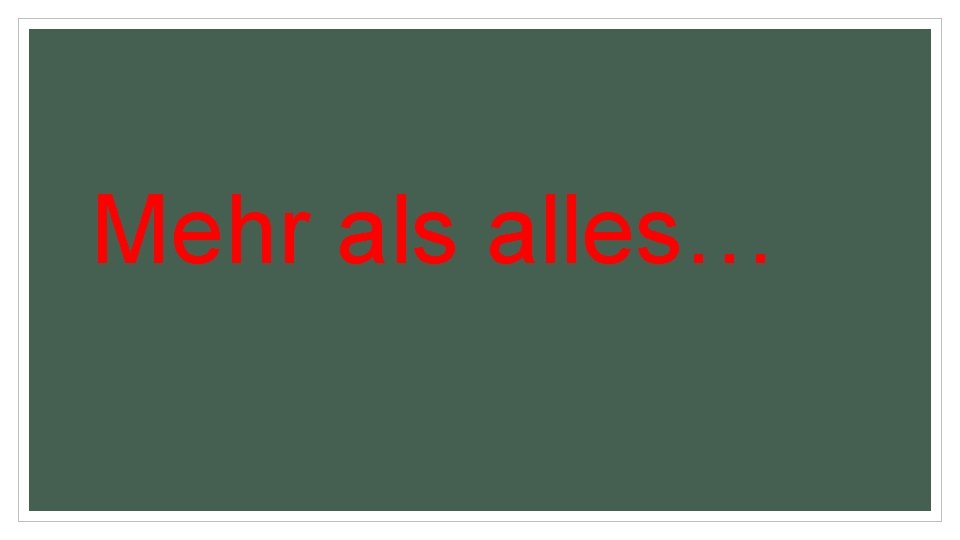 Mehr als alles… 