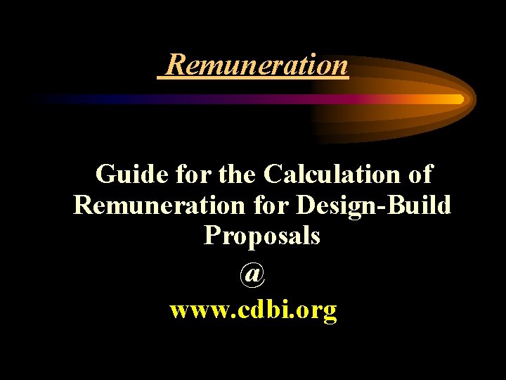 Remuneration Guide for the Calculation of Remuneration for Design-Build Proposals @ www. cdbi. org