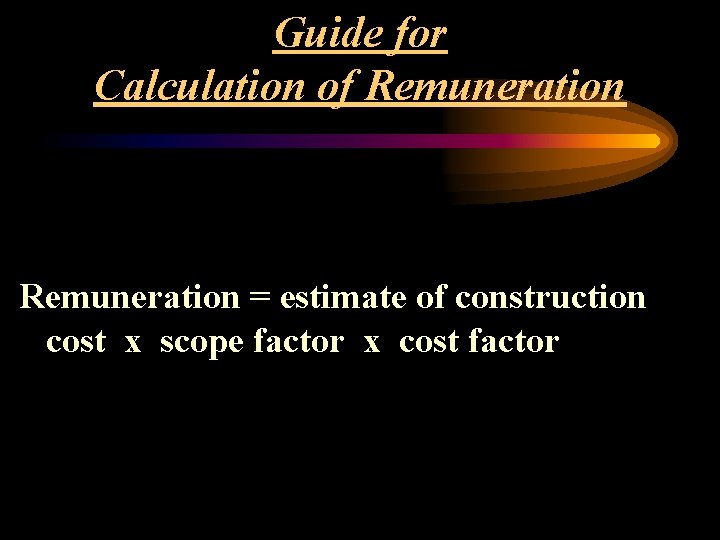 Guide for Calculation of Remuneration = estimate of construction cost x scope factor x