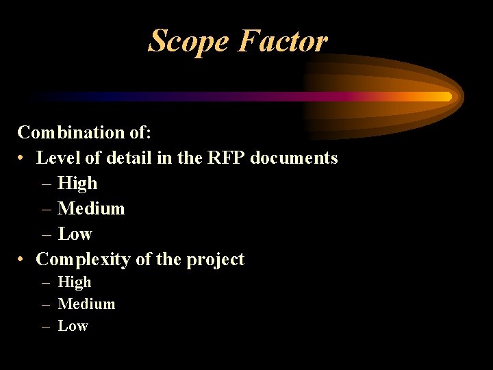 Scope Factor Combination of: • Level of detail in the RFP documents – High