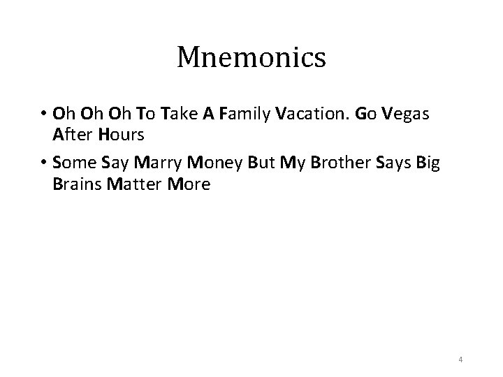 Mnemonics • Oh Oh Oh To Take A Family Vacation. Go Vegas After Hours