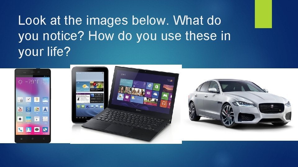 Look at the images below. What do you notice? How do you use these