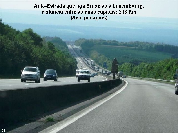 Auto-Estrada que liga Bruxelas a Luxembourg, distância entre as duas capitais: 218 Km (Sem