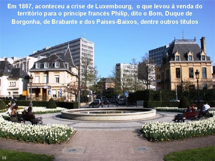 Em 1867, aconteceu a crise de Luxembourg, o que levou à venda do território