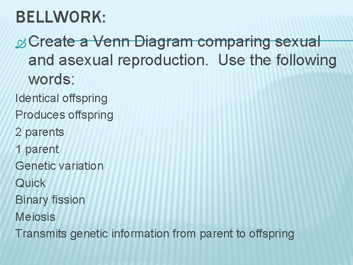 BELLWORK: Create a Venn Diagram comparing sexual and asexual reproduction. Use the following words: