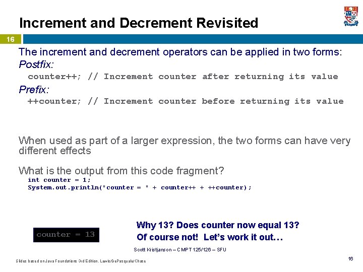 Increment and Decrement Revisited 16 The increment and decrement operators can be applied in