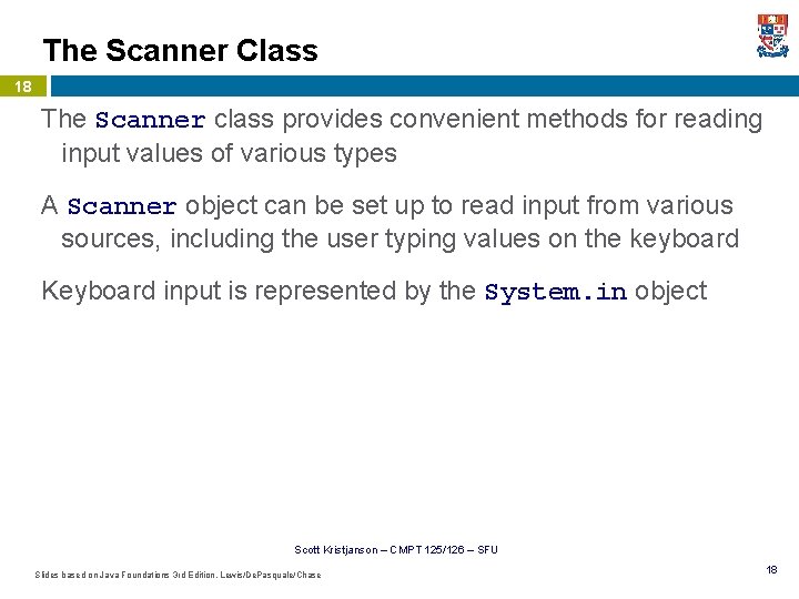 The Scanner Class 18 The Scanner class provides convenient methods for reading input values