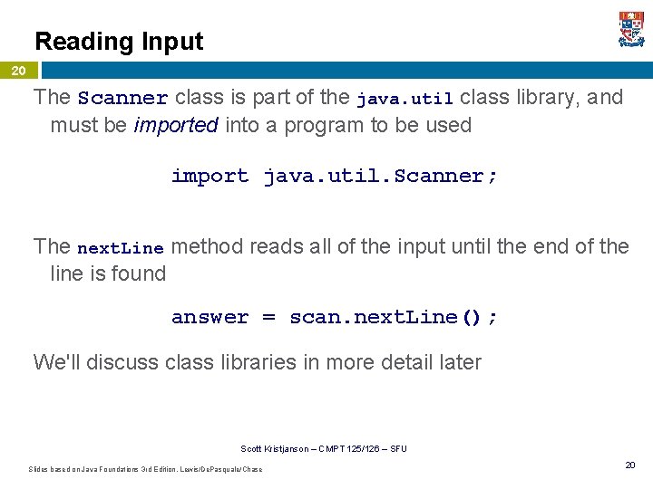 Reading Input 20 The Scanner class is part of the java. util class library,