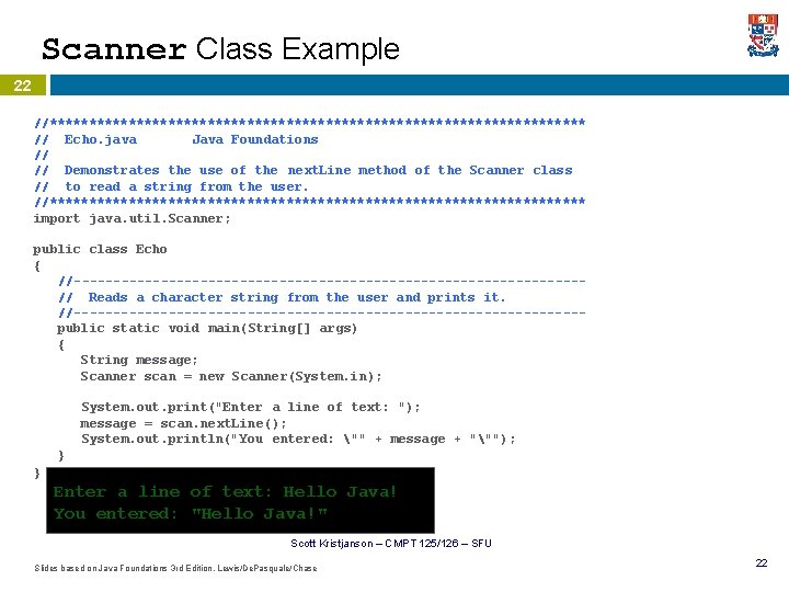 Scanner Class Example 22 //********************************** // Echo. java Java Foundations // // Demonstrates the