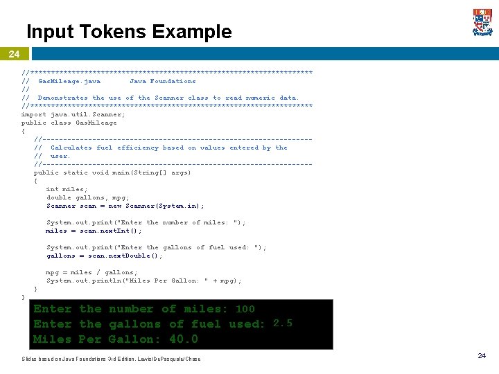 Input Tokens Example 24 //********************************** // Gas. Mileage. java Java Foundations // // Demonstrates