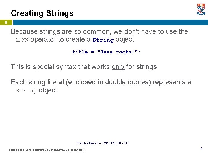 Creating Strings 5 Because strings are so common, we don't have to use the