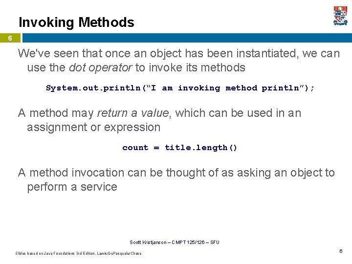 Invoking Methods 6 We've seen that once an object has been instantiated, we can