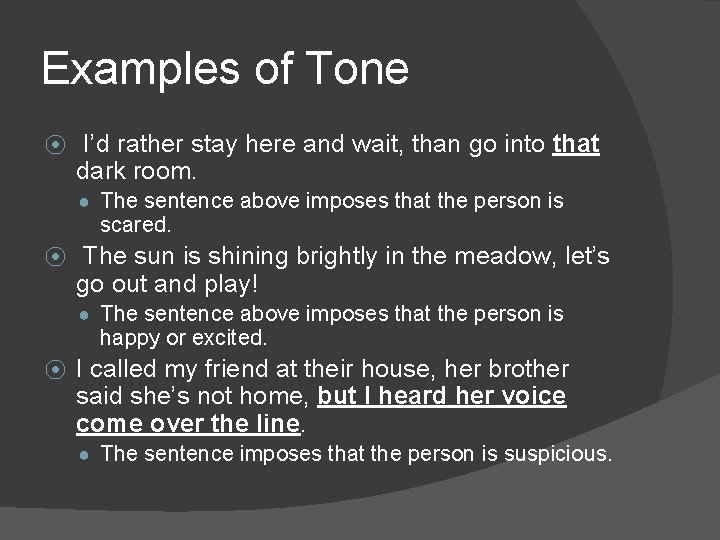 Examples of Tone ⦿ I’d rather stay here and wait, than go into that