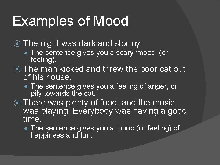 Examples of Mood ⦿ The night was dark and stormy. ● The sentence gives