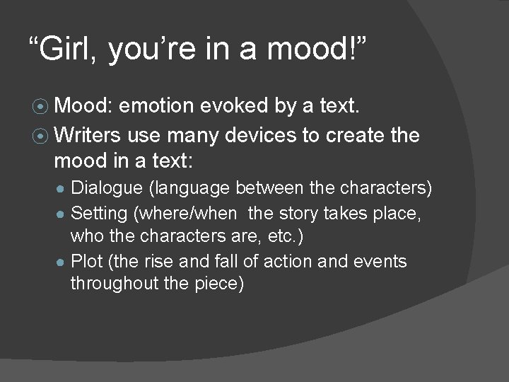 “Girl, you’re in a mood!” ⦿ Mood: emotion evoked by a text. ⦿ Writers