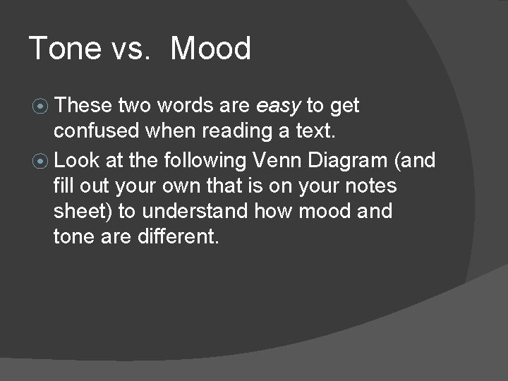 Tone vs. Mood ⦿ These two words are easy to get confused when reading
