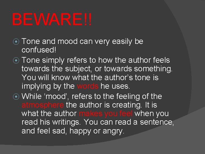 BEWARE!! Tone and mood can very easily be confused! ⦿ Tone simply refers to