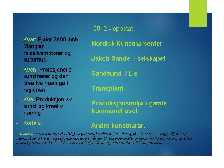 2012 - oppstat • • Kvar: Fjaler 2800 innb. Manglar reiselivsmotorar og kulturhus. Kven: