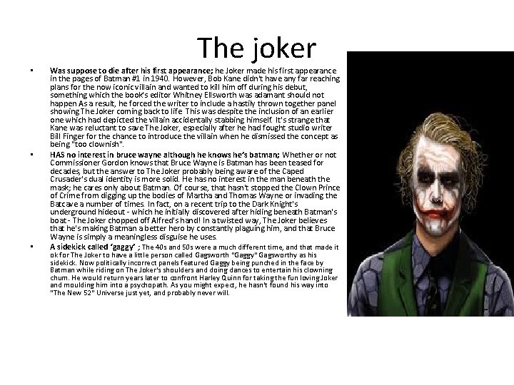  • • • The joker Was suppose to die after his first appearance;