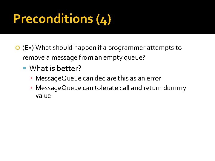Preconditions (4) (Ex) What should happen if a programmer attempts to remove a message