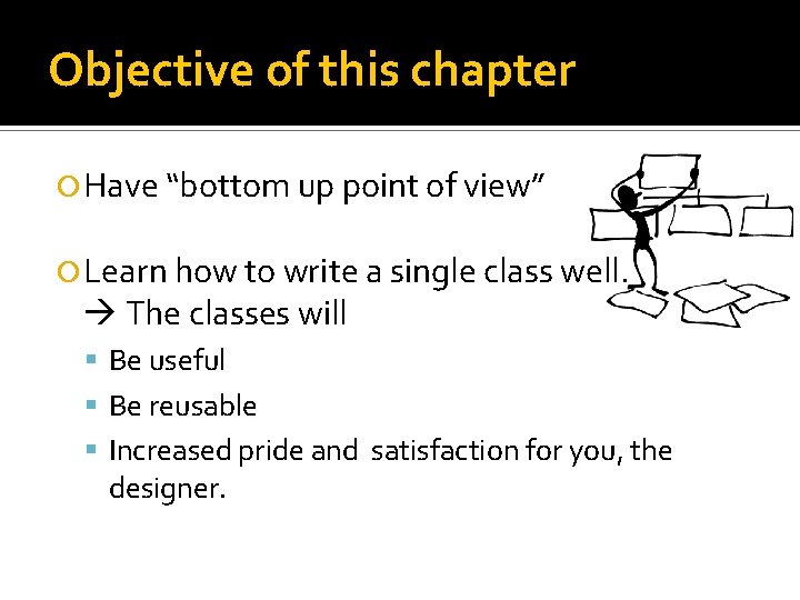 Objective of this chapter Have “bottom up point of view” Learn how to write