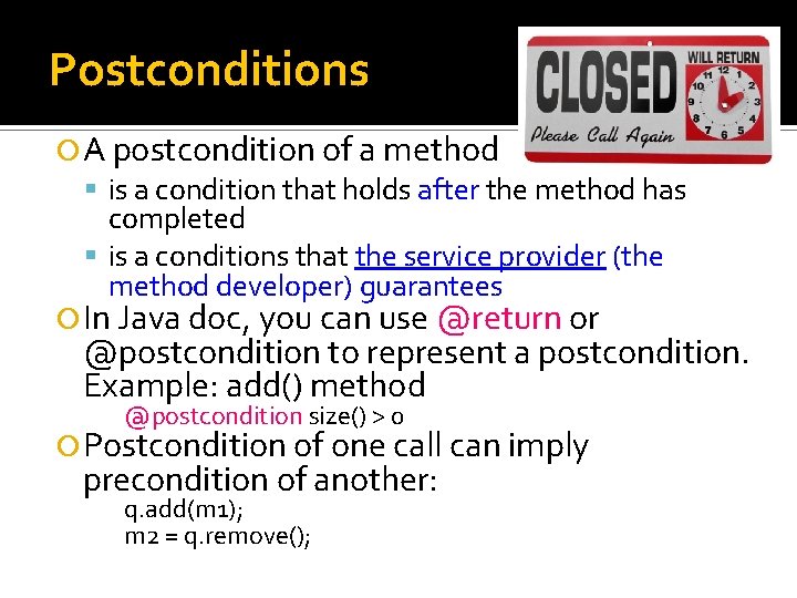 Postconditions A postcondition of a method is a condition that holds after the method