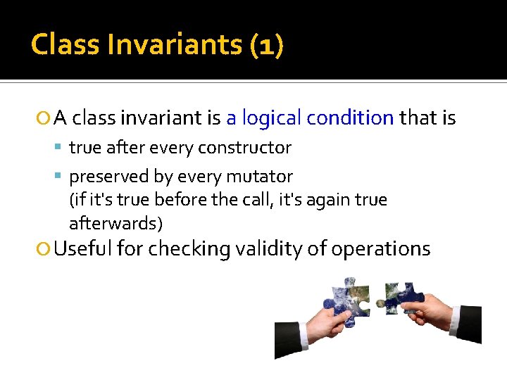 Class Invariants (1) A class invariant is a logical condition that is true after