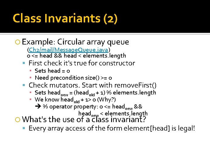 Class Invariants (2) Example: Circular array queue (Ch 2/mail/Message. Queue. java) 0 <= head