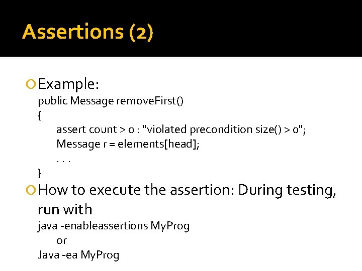Assertions (2) Example: public Message remove. First() { assert count > 0 : "violated