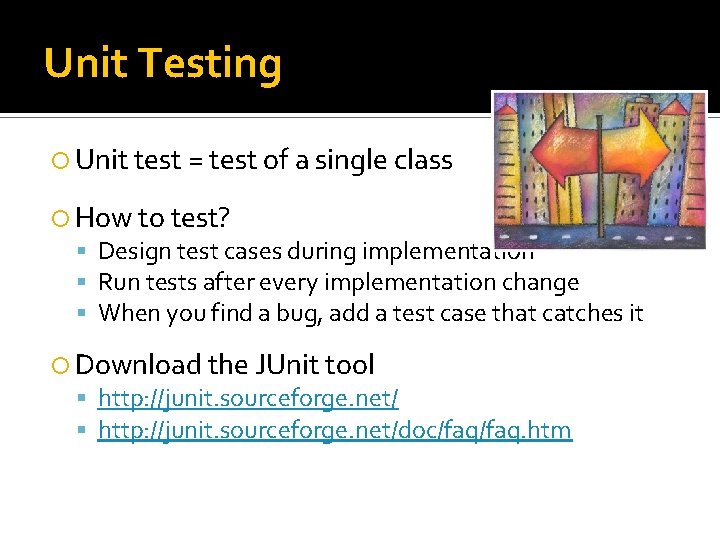 Unit Testing Unit test = test of a single class How to test? Design