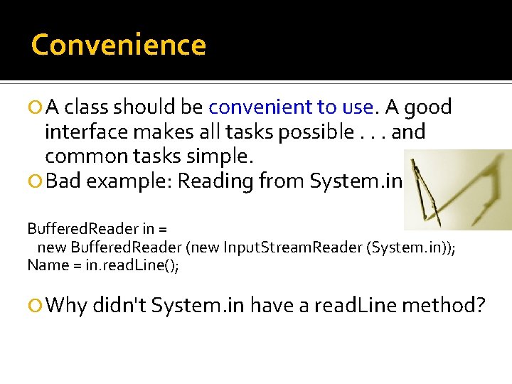 Convenience A class should be convenient to use. A good interface makes all tasks