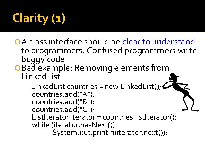 Clarity (1) A class interface should be clear to understand to programmers. Confused programmers