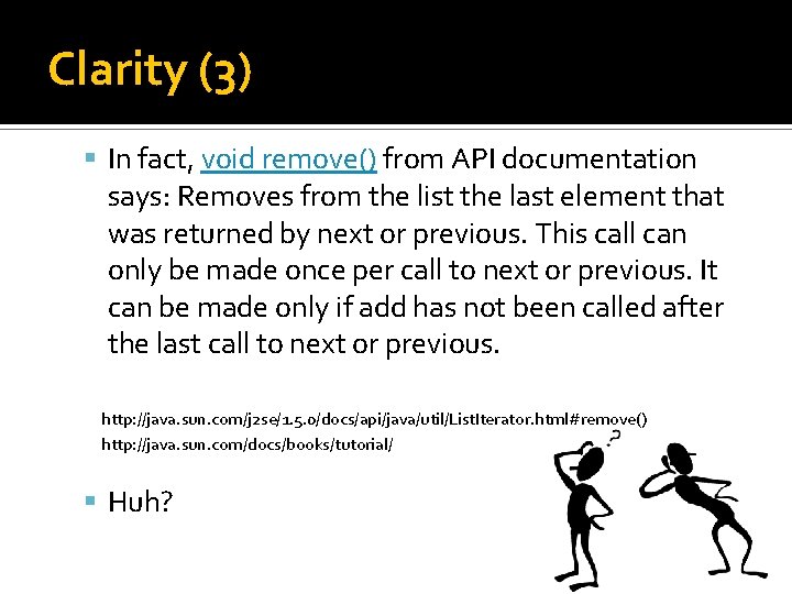 Clarity (3) In fact, void remove() from API documentation says: Removes from the list