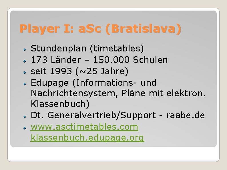 Player I: a. Sc (Bratislava) Stundenplan (timetables) 173 Länder – 150. 000 Schulen seit