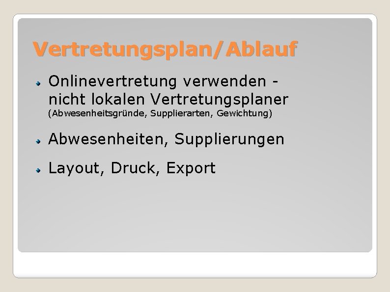 Vertretungsplan/Ablauf Onlinevertretung verwenden nicht lokalen Vertretungsplaner (Abwesenheitsgründe, Supplierarten, Gewichtung) Abwesenheiten, Supplierungen Layout, Druck, Export