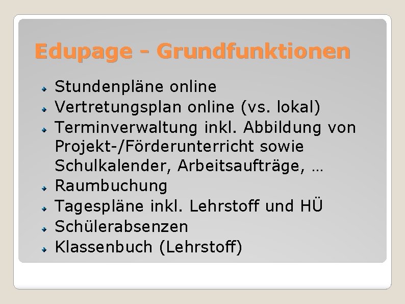 Edupage - Grundfunktionen Stundenpläne online Vertretungsplan online (vs. lokal) Terminverwaltung inkl. Abbildung von Projekt-/Förderunterricht