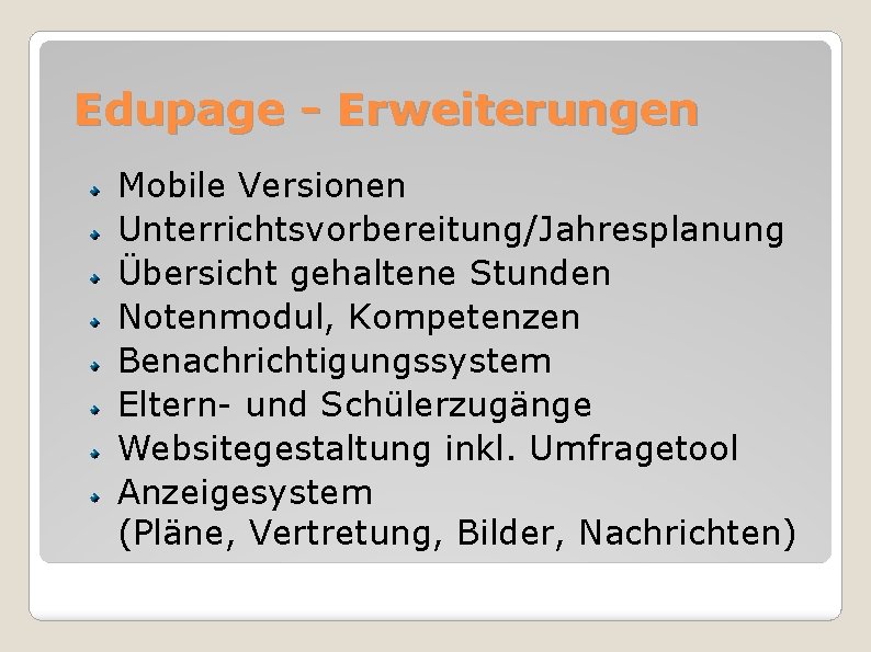 Edupage - Erweiterungen Mobile Versionen Unterrichtsvorbereitung/Jahresplanung Übersicht gehaltene Stunden Notenmodul, Kompetenzen Benachrichtigungssystem Eltern- und