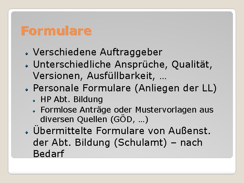 Formulare Verschiedene Auftraggeber Unterschiedliche Ansprüche, Qualität, Versionen, Ausfüllbarkeit, … Personale Formulare (Anliegen der LL)