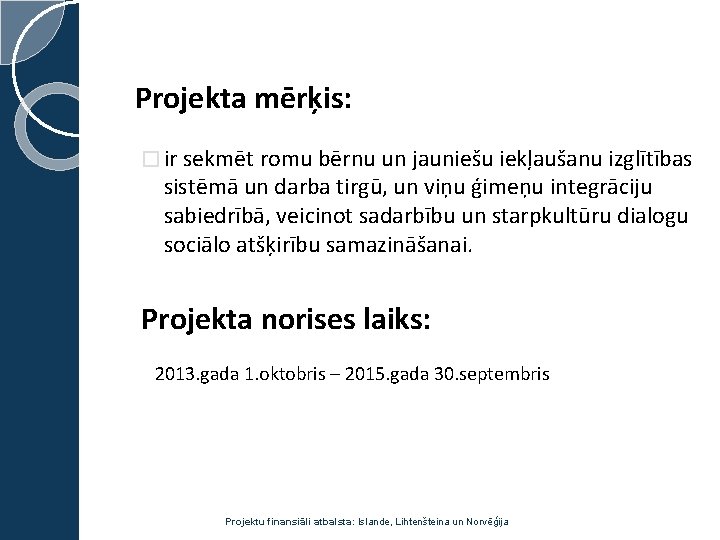 Projekta mērķis: � ir sekmēt romu bērnu un jauniešu iekļaušanu izglītības sistēmā un darba