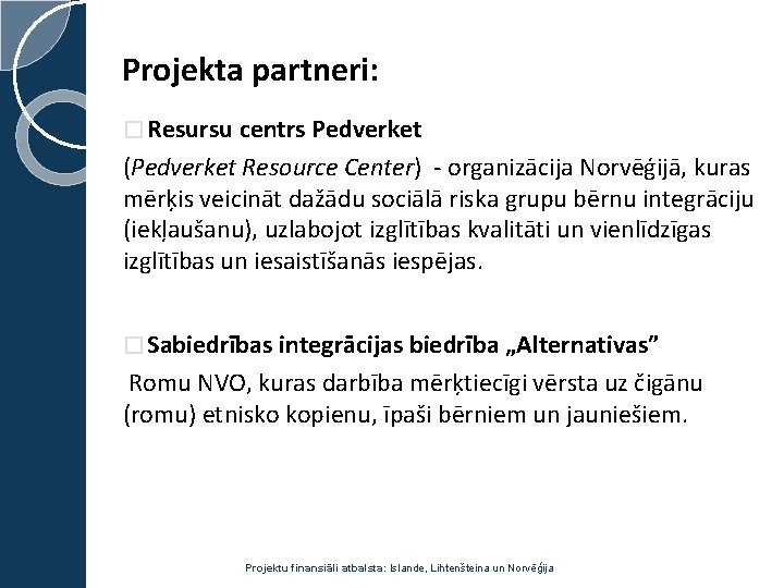 Projekta partneri: � Resursu centrs Pedverket (Pedverket Resource Center) - organizācija Norvēģijā, kuras mērķis