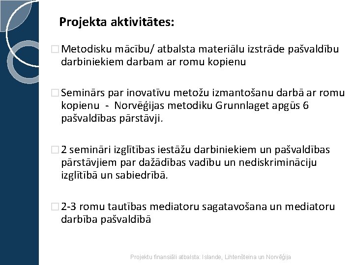 Projekta aktivitātes: � Metodisku mācību/ atbalsta materiālu izstrāde pašvaldību darbiniekiem darbam ar romu kopienu