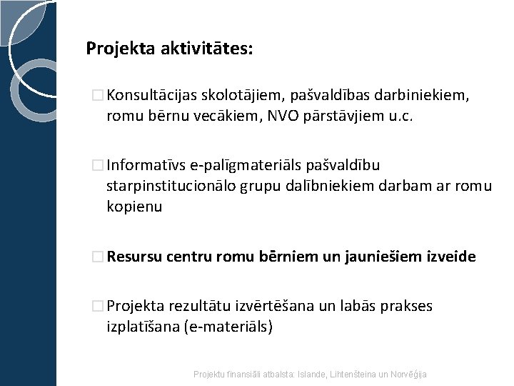 Projekta aktivitātes: � Konsultācijas skolotājiem, pašvaldības darbiniekiem, romu bērnu vecākiem, NVO pārstāvjiem u. c.