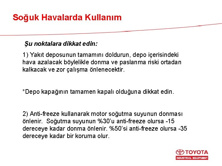 Soğuk Havalarda Kullanım Şu noktalara dikkat edin: 1) Yakıt deposunun tamamını doldurun, depo içerisindeki