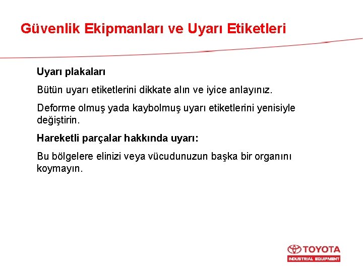 Güvenlik Ekipmanları ve Uyarı Etiketleri Uyarı plakaları Bütün uyarı etiketlerini dikkate alın ve iyice