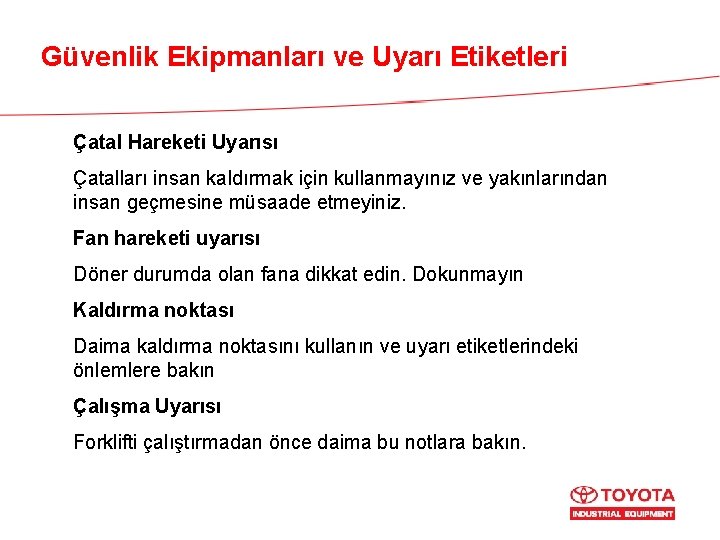 Güvenlik Ekipmanları ve Uyarı Etiketleri Çatal Hareketi Uyarısı Çatalları insan kaldırmak için kullanmayınız ve